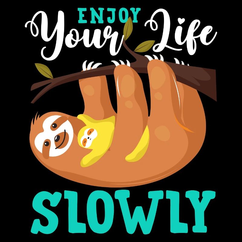 Faultier, Genieß das Leben, Mach langsam