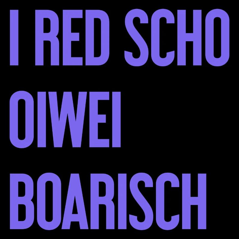 I red scho oiwei boarisch