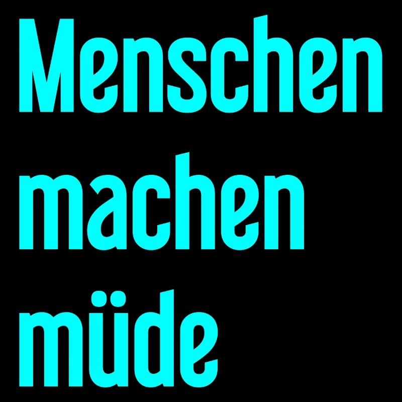 Menschen machen müde - Lustiger Spruch