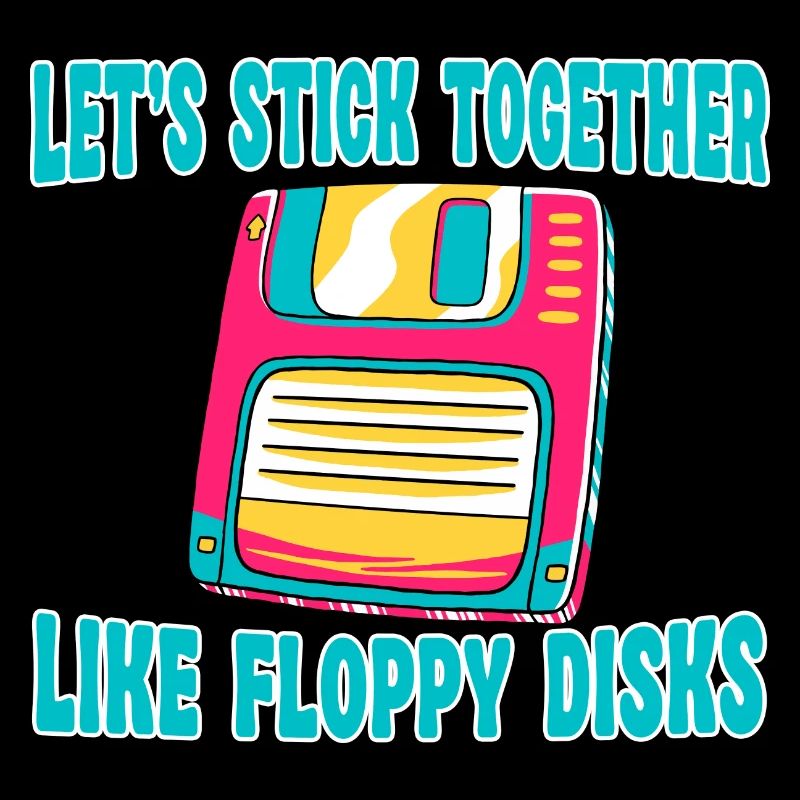 Let's stick together like floppy disks