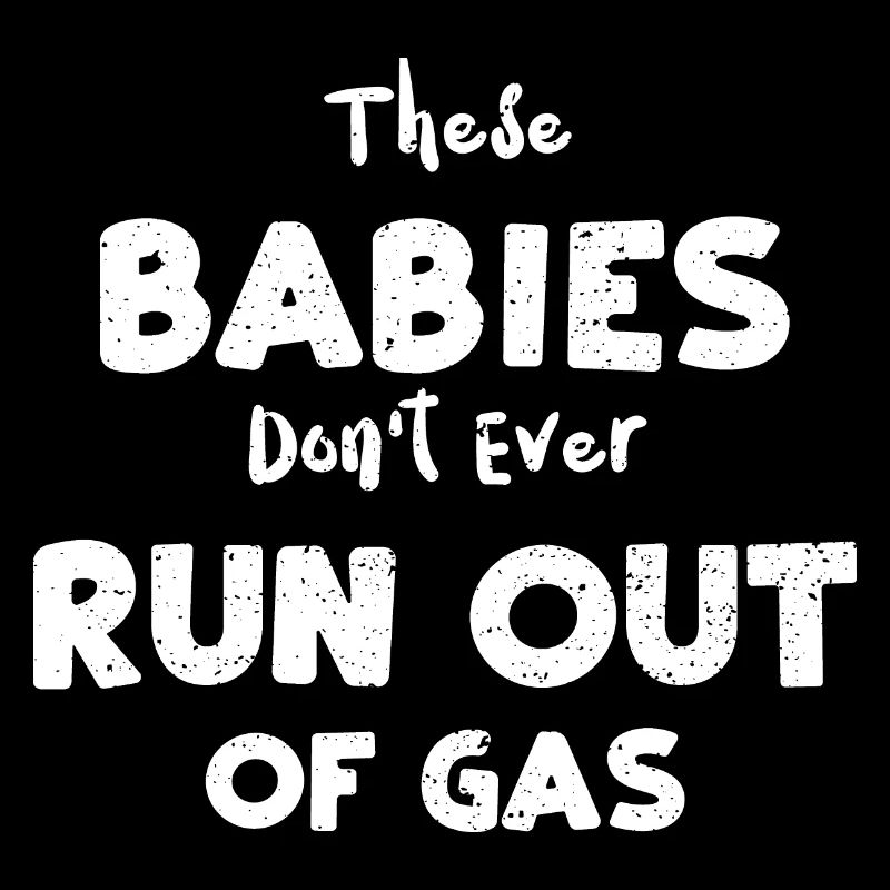 These Babies Don't Ever Run Out...