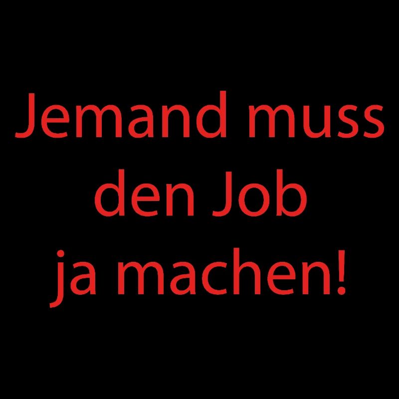 Someone has to do the job Funny saying