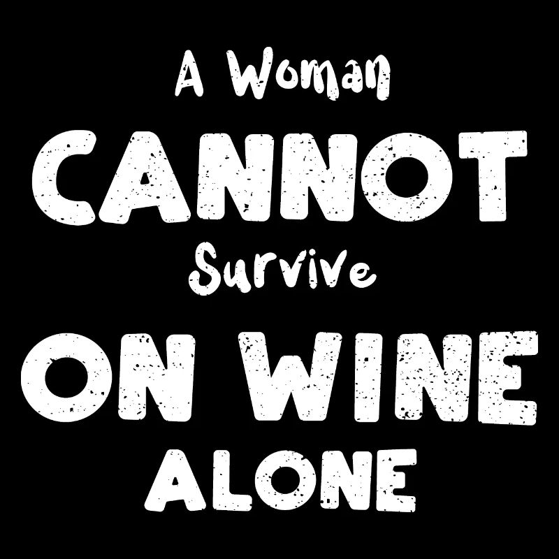A Woman Cannot Survive On Wine A...