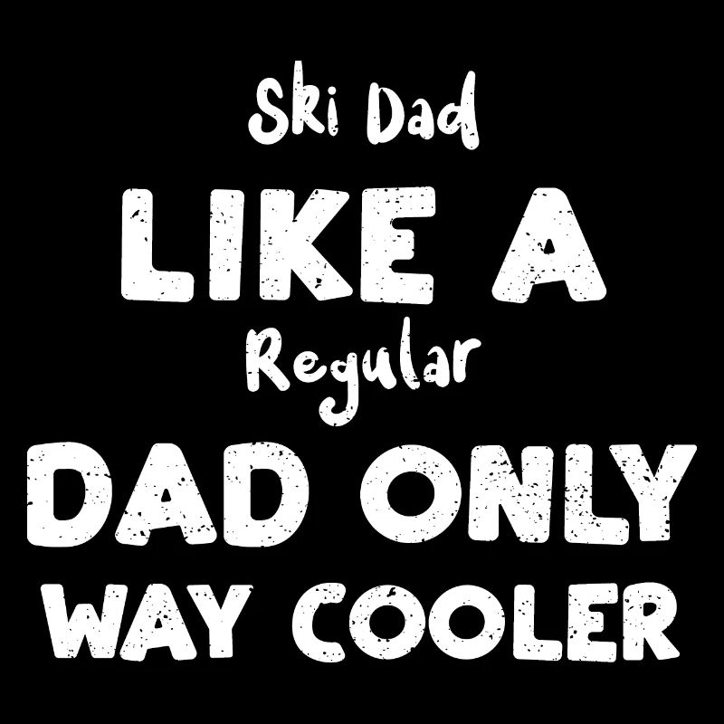 Ski Dad Like A Regular Dad Only...