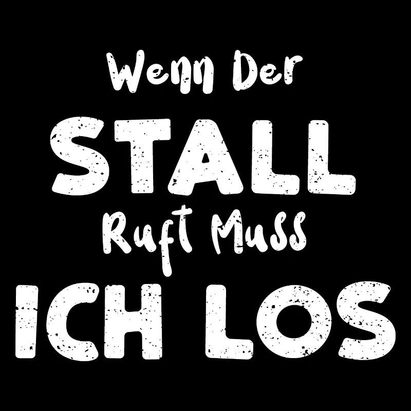 Wenn Der Stall Ruft Muss Ich Los