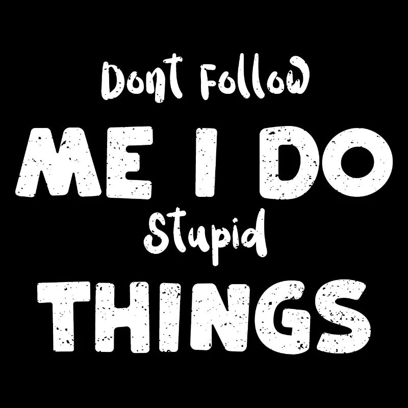 Ne me suivez pas, je fais des choses stupides