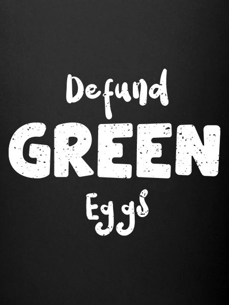 Defund Green Eggs - Eggs