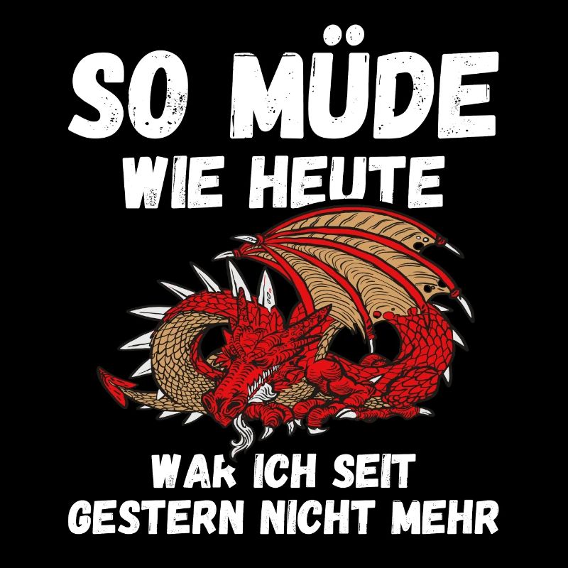 Müde wie heute war seit gestern nicht Drache Fun