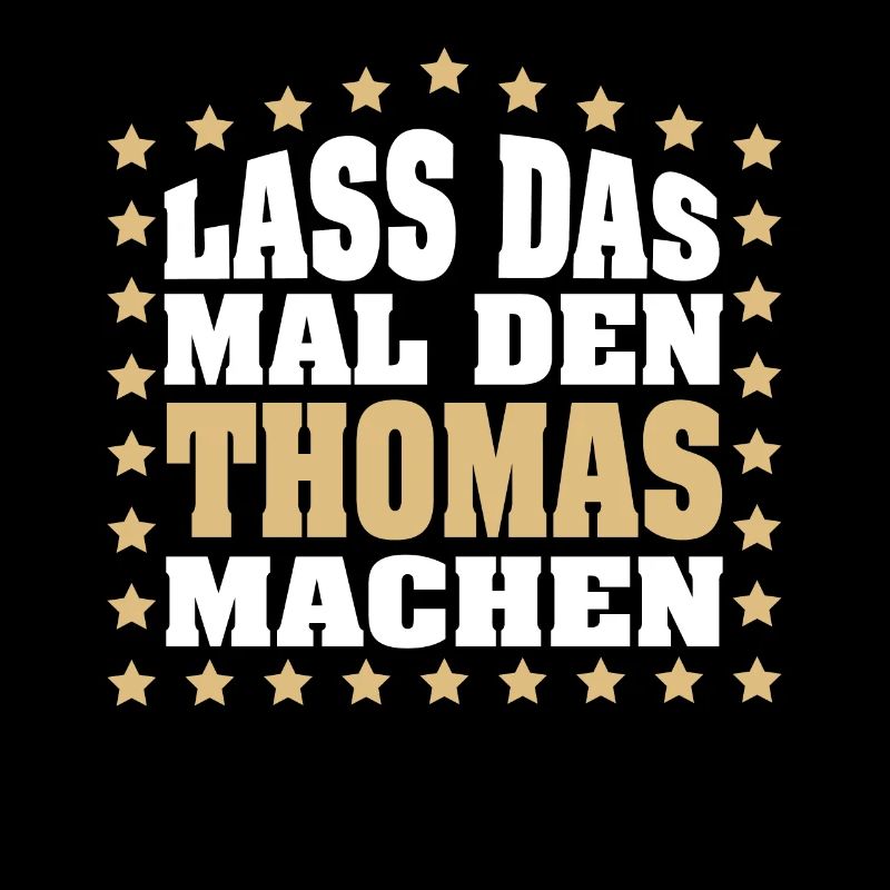 Lass das mal den THOMAS machen Vornamen Spruch