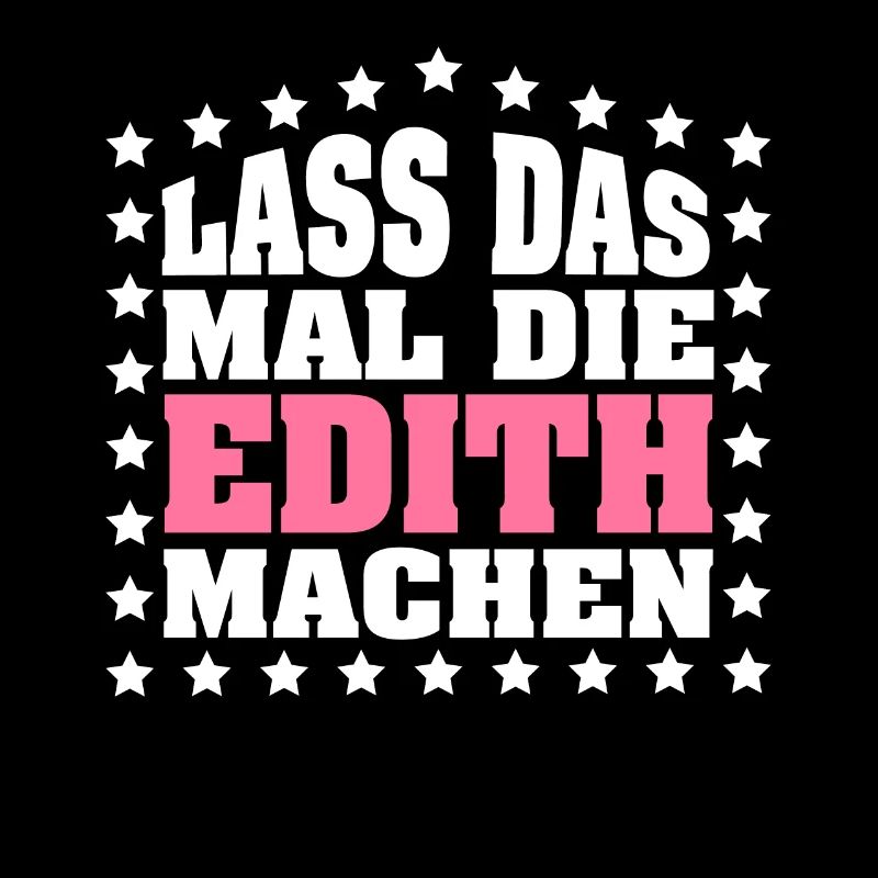 Lass das mal die EDITH machen Vornamen Spruch