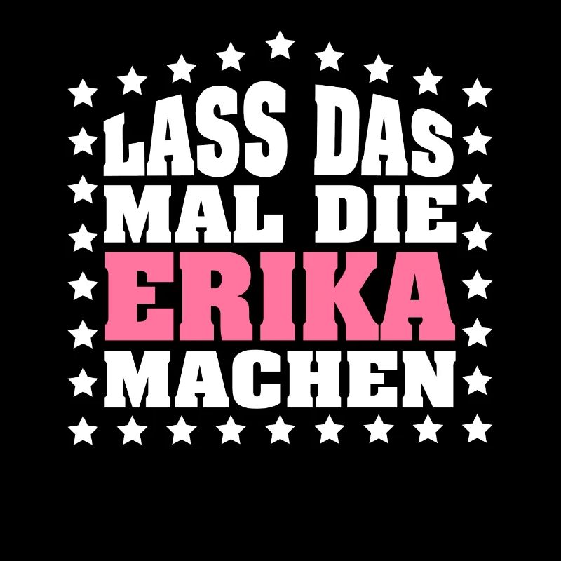Lass das mal die ERIKA machen Vornamen Spruch