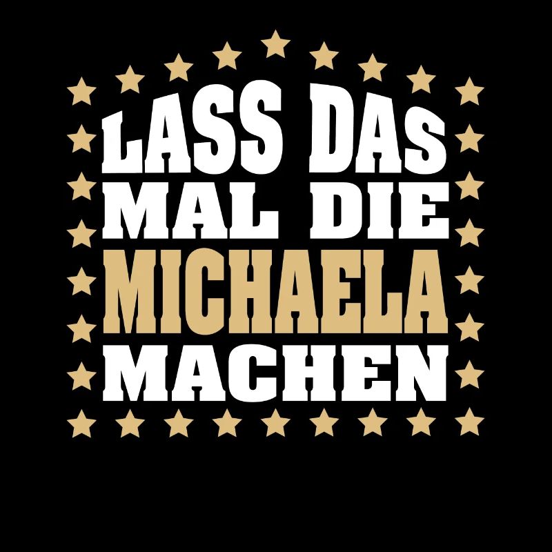 Lass das mal die MICHAELA machen Vornamen Spruch