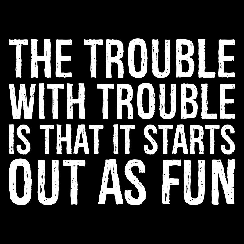 Le problème avec les ennuis, c’est qu’ils commencent