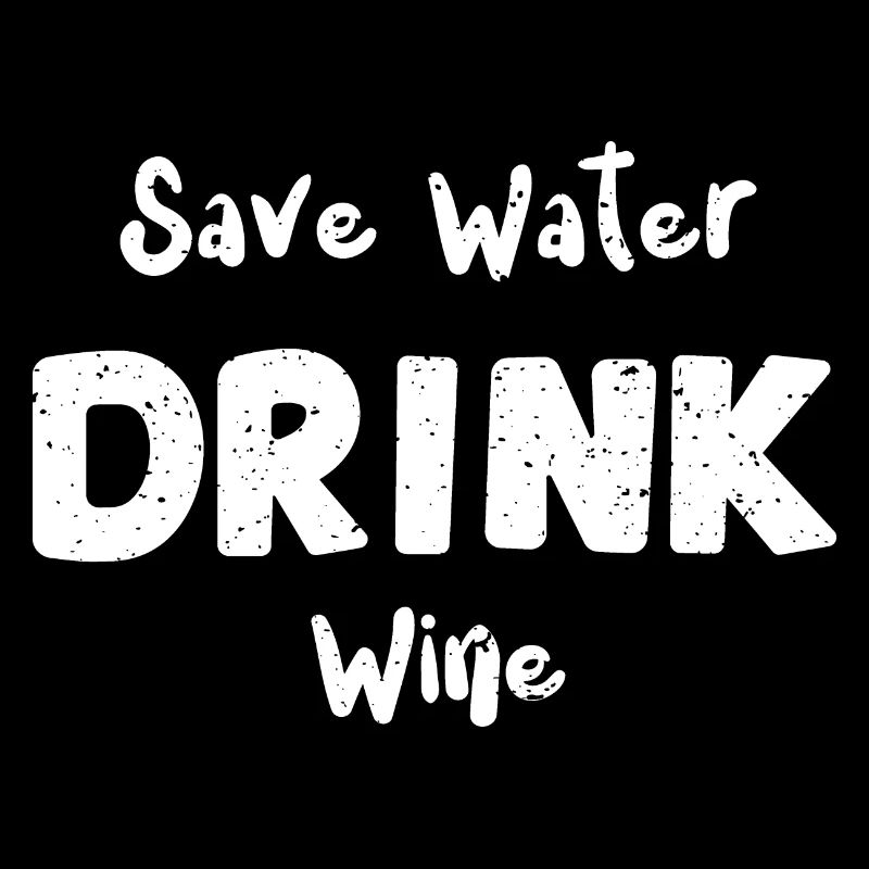 Save Water Drink Wine - Wine