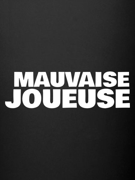 mauvaise joueuse
