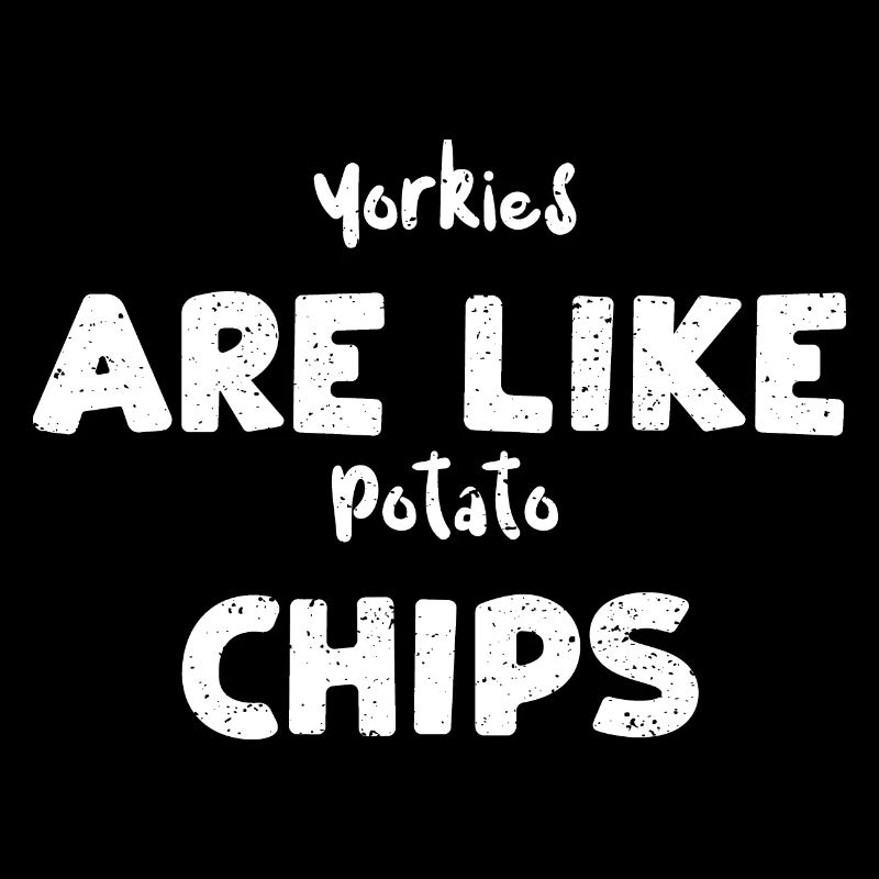 Yorkies Are Like Potato Chips