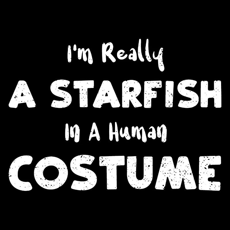 I'm Really A Starfish In A Human...