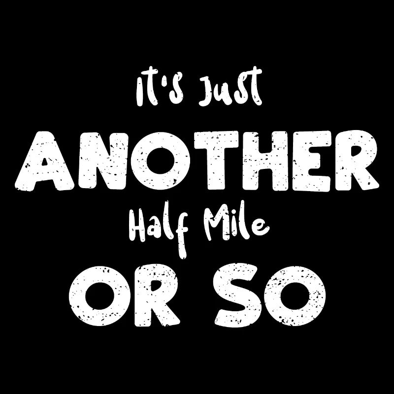 It's Just Another Half Mile Or So