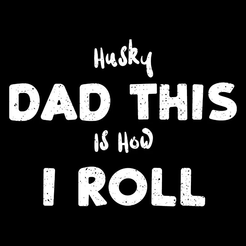 Husky Dad This Is How I Roll