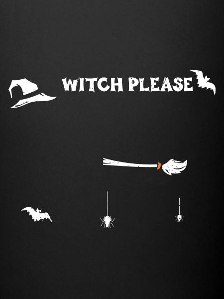 Witch Please - Halloween