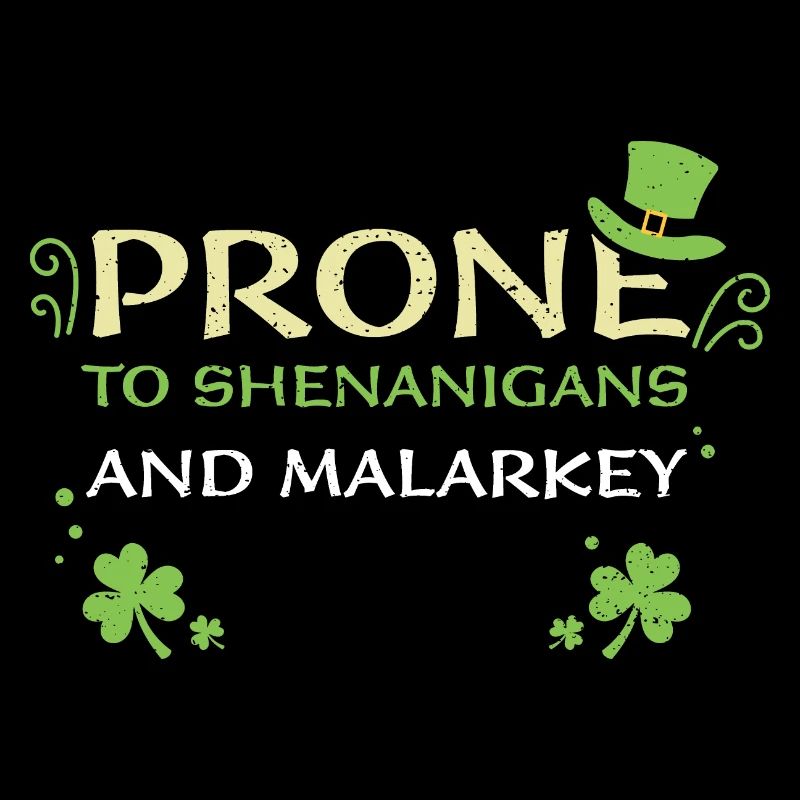 Prone To Shenanigans And Malarkey