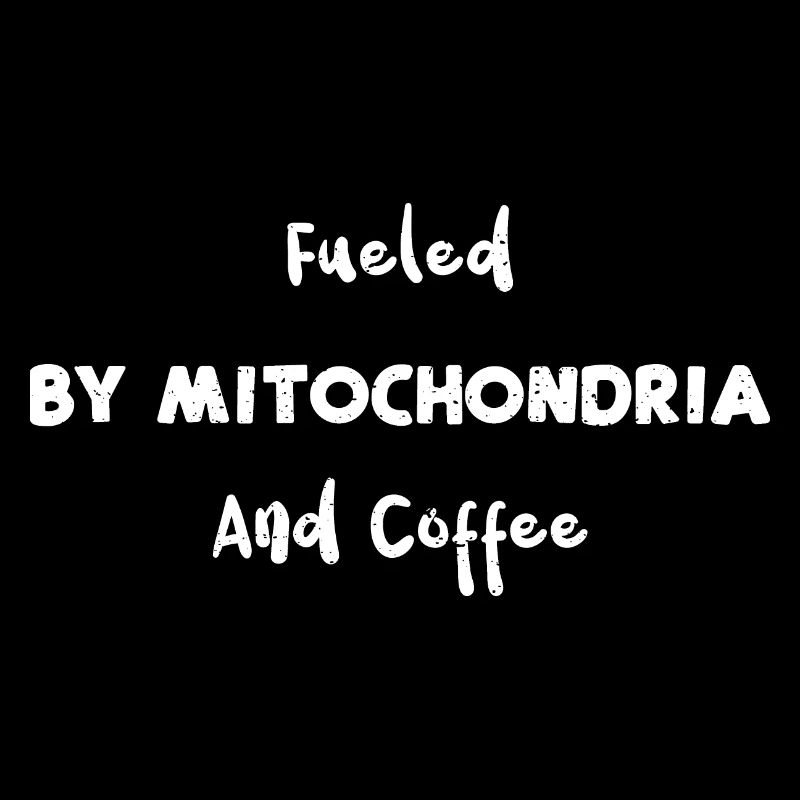 Fueled By Mitochondria And Coffee
