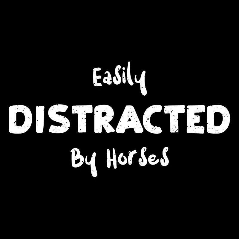 Easily Distracted By Horses