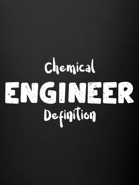 Chemical Engineer Definition