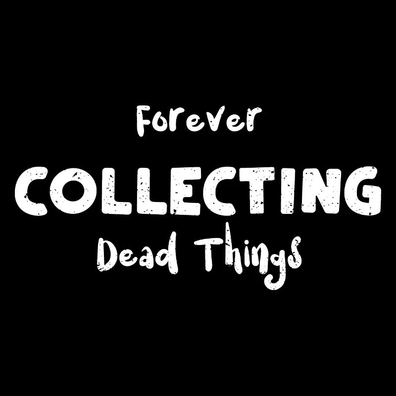 Collectionner éternellement les choses mortes