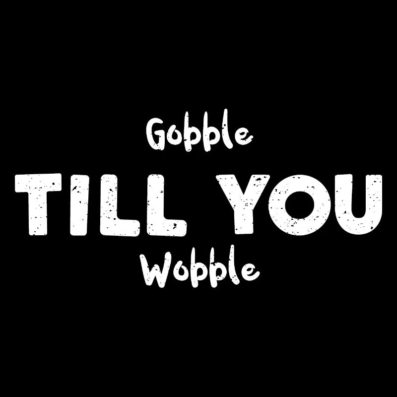 Gobble Till You Wobble
