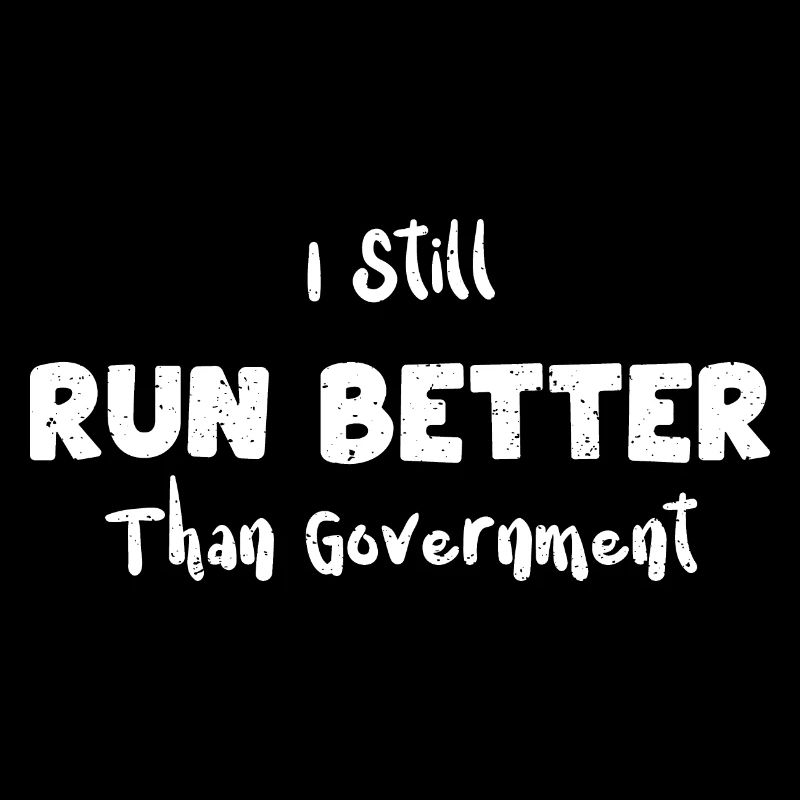 I Still Run Better Than Government