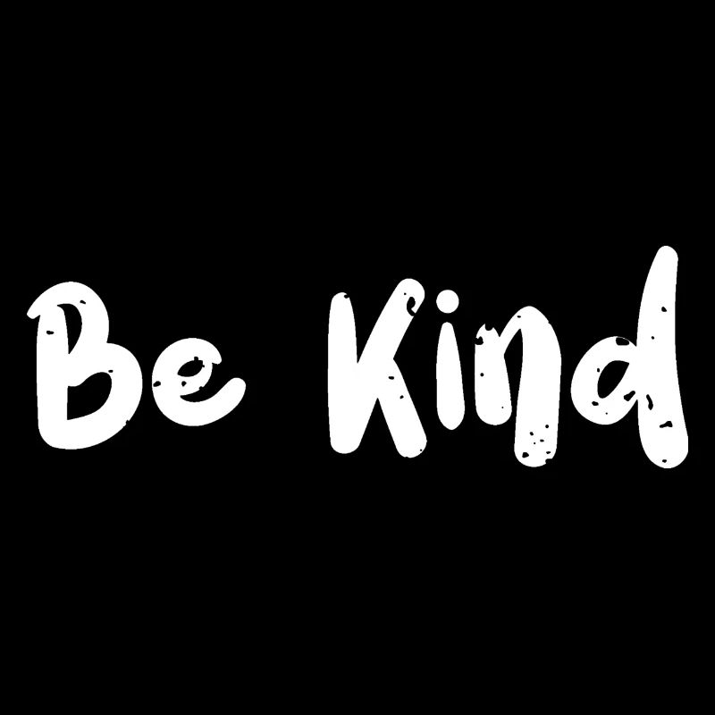 Be Kind - Kindness