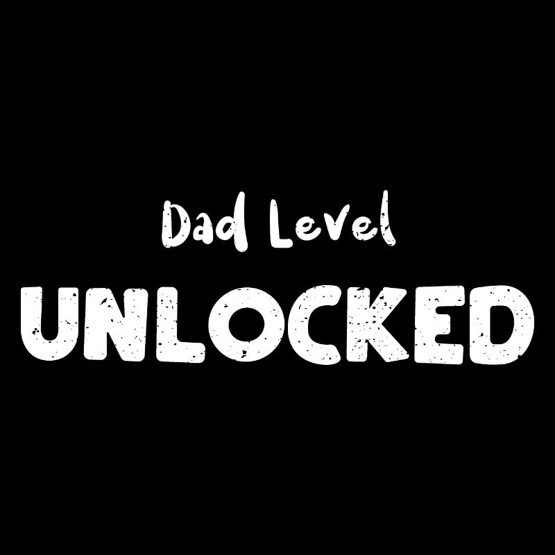 Dad Level Unlocked - Dad