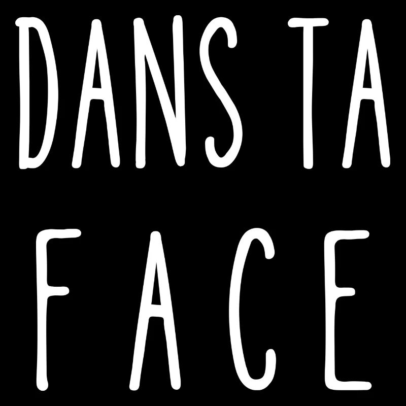 dans ta face