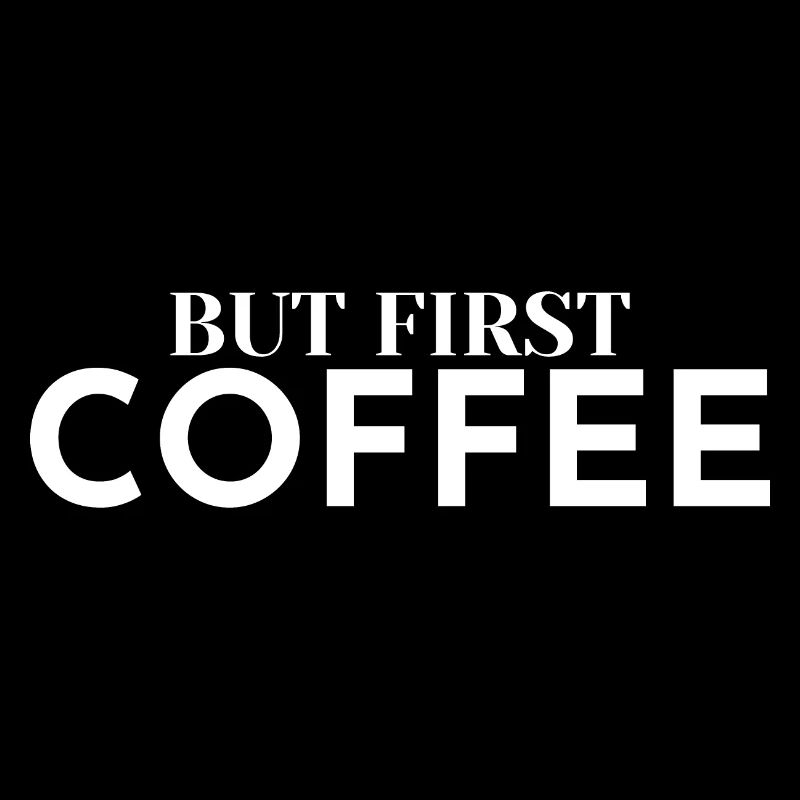 But first Coffee - Coffee lover saying