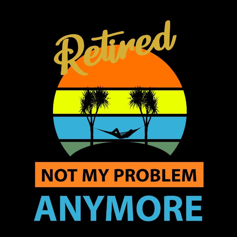 Retired Not My Problem Anymore - Pension