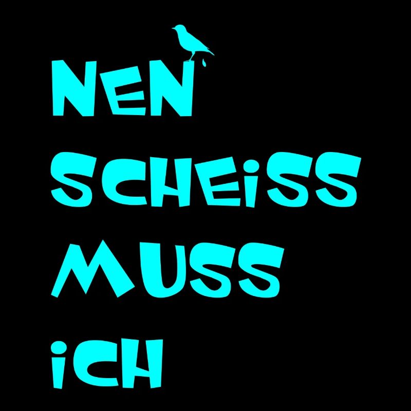 Nen scheiss muss ich
