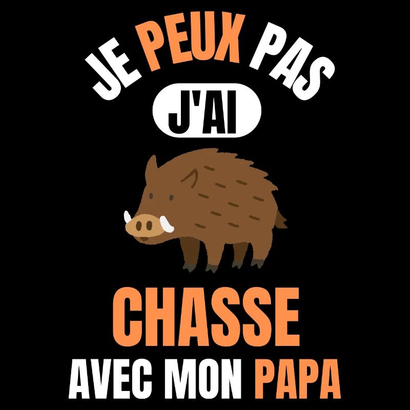 Je peux pas j'ai chasse avec mon papa - chasser