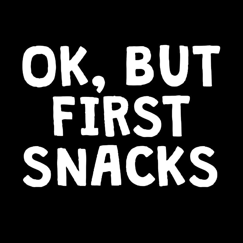 OK, BUT FIRST SNACKS
