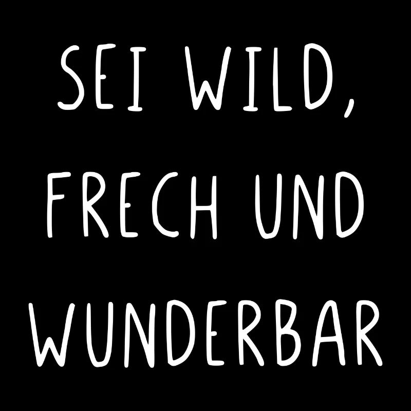 Sei wild frech und wunderbar