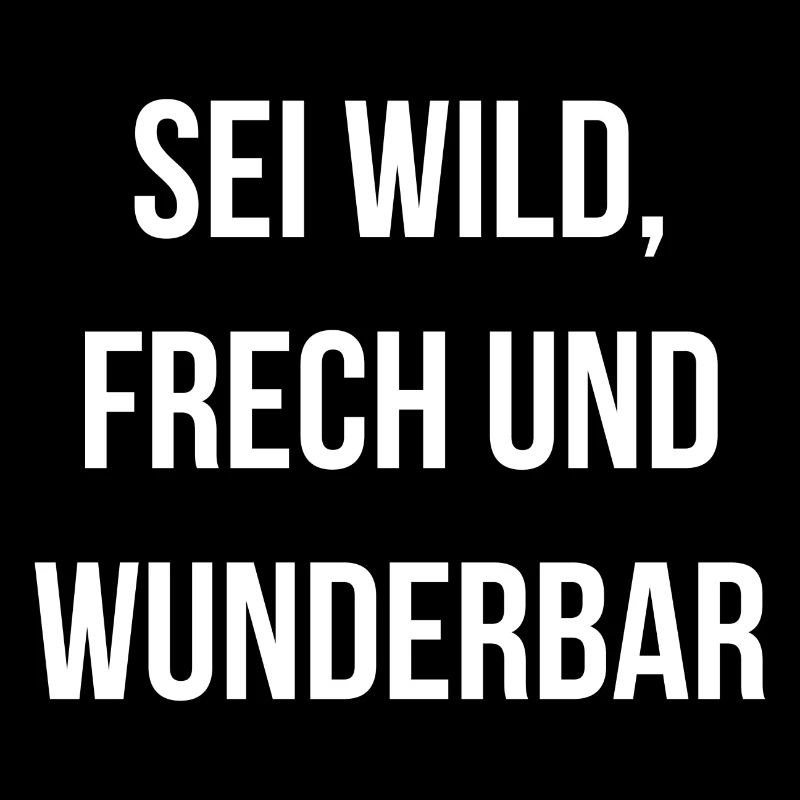 Sei wild frech und wunderbar