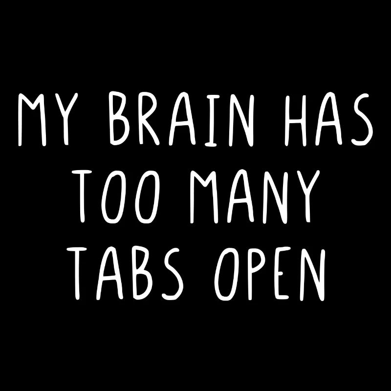 My brain has too many tabs open