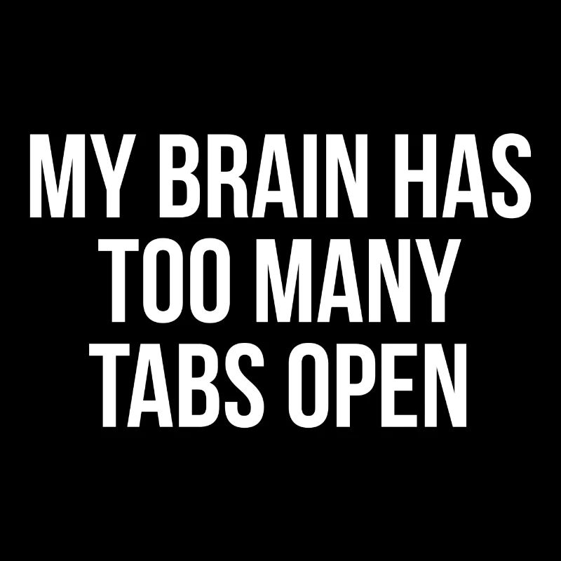 My brain has too many tabs open