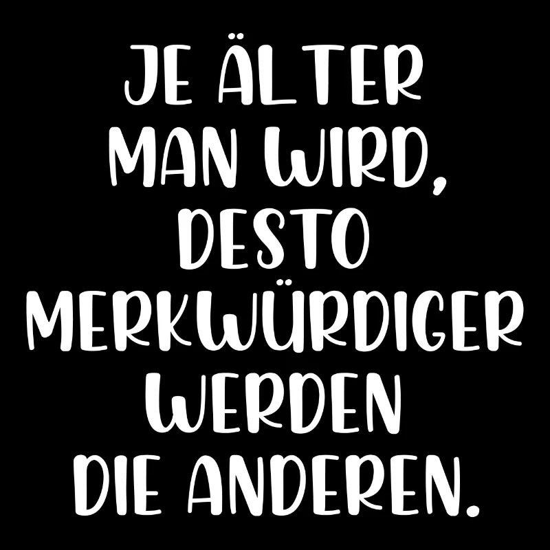 Je älter man wird je merkwürdiger werden Menschen