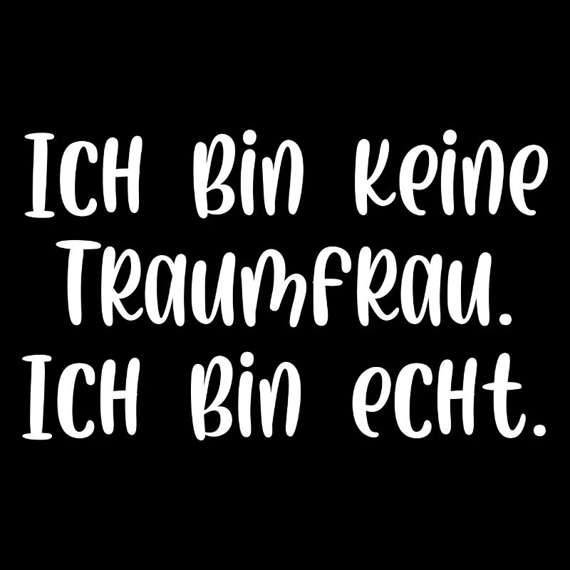 Ich bin keine Traumfrau ich bin echt