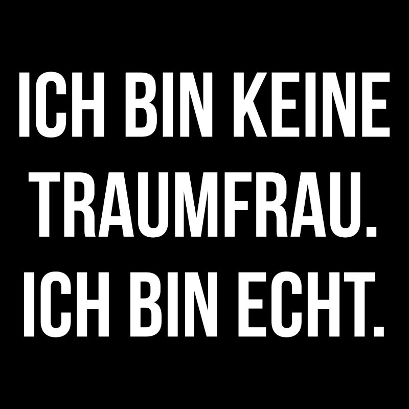 Ich bin keine Traumfrau ich bin echt
