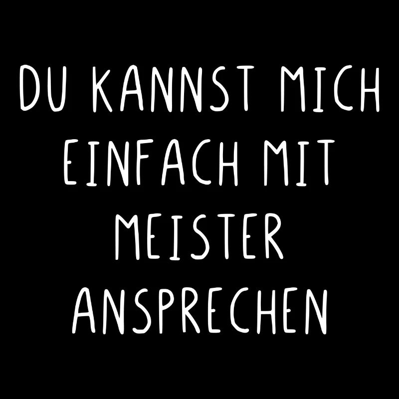 Du kannst mich einfach mit Meister ansprechen