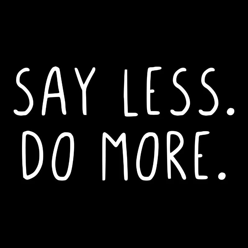 Say less do more