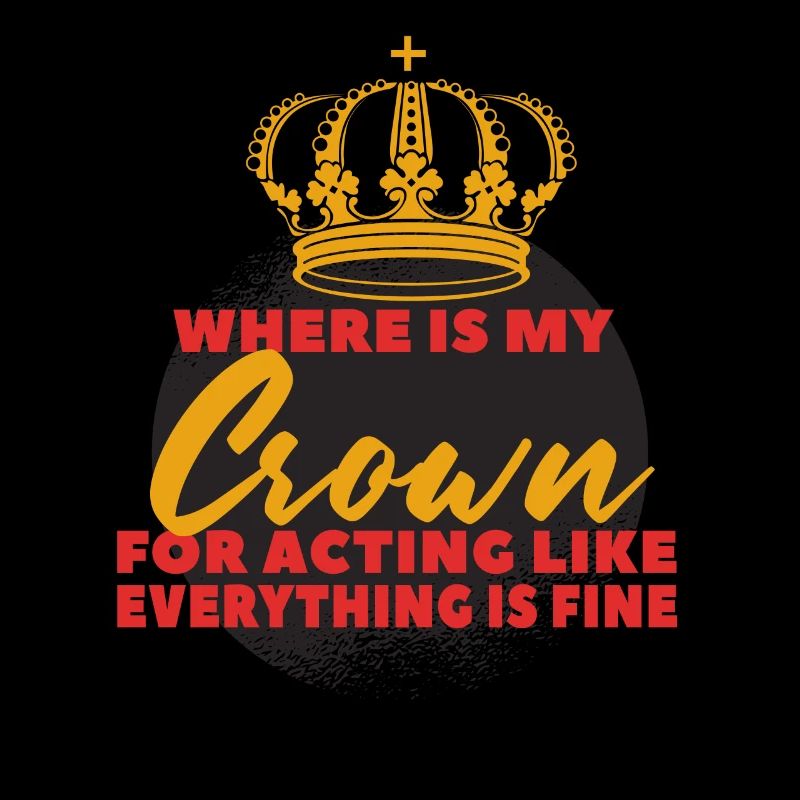 Where Is My Crown lustige Mutter Spruch
