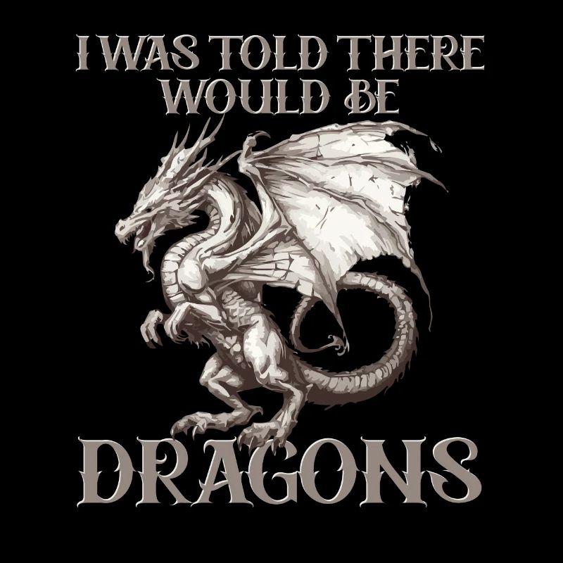 I was told there would be dragons